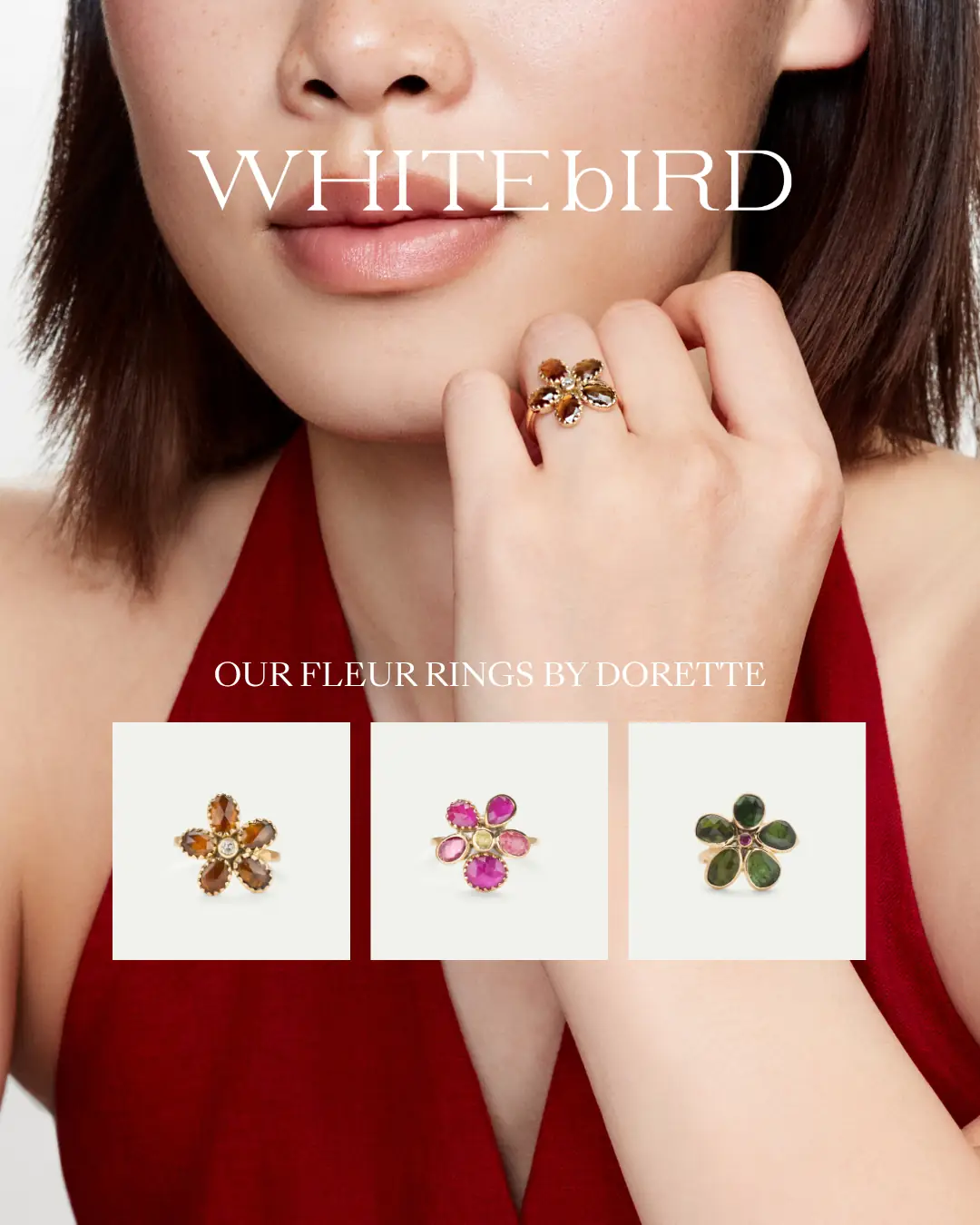 WHITE BIRD Dynamic jewellery and watches ad: Showcase ad for Fleur gemstone rings by Dorette in three colours